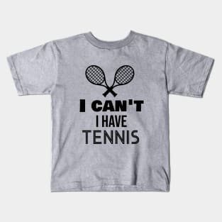 I can't I have tennis Kids T-Shirt